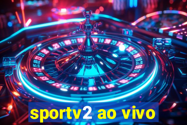 sportv2 ao vivo